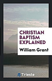 Christian Baptism Explained (Paperback)