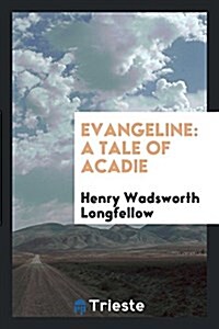 Evangeline: A Tale of Acadie (Paperback)