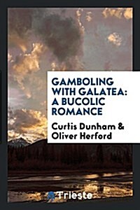 Gamboling with Galatea: A Bucolic Romance (Paperback)