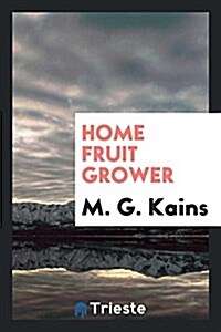 Home Fruit Grower (Paperback)