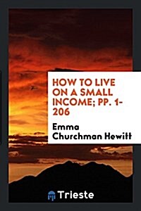 How to Live on a Small Income (Paperback)