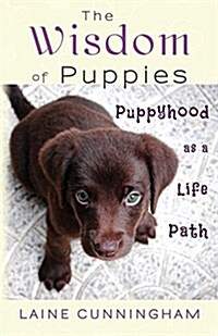 The Wisdom of Puppies: Puppyhood as a Life Path (Paperback)