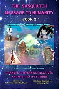 The Sasquatch Message to Humanity, Book 2: Interdimensional Teachings from Our Elders (Paperback)