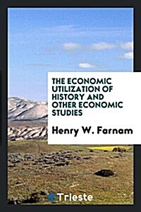 The Economic Utilization of History and Other Economic Studies (Paperback)