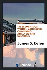 The Elements of Written Arithmetic: Combining Analysis and Synthesis (Paperback)