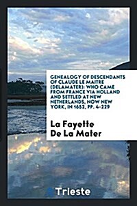 Genealogy of Descendants of Claude Le Maitre (Delamater): Who Came from ... (Paperback)