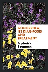 Gonorrhea; Its Diagnosis and Treatment (Paperback)