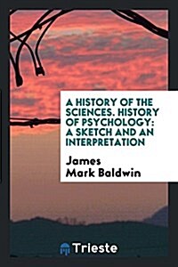 History of Psychology: A Sketch and an Interpretation (Paperback)