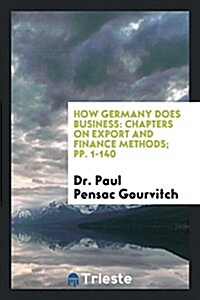 How Germany Does Business: Chapters on Export and Finance Methods; Pp. 1-140 (Paperback)