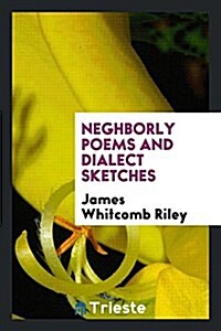 Neghborly Poems and Dialect Sketches (Paperback)