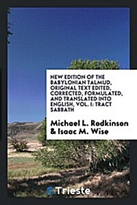 New Edition of the Babylonian Talmud, Original Text Edited, Corrected, Formulated, and Translated Into English, Vol. I: Tract Sabbath (Paperback)