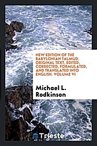 New Edition of the Babylonian Talmud. Original Text, Edited, Corrected, Formulated, and Translated Into English. Volume VI (Paperback)