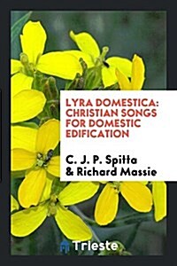 Lyra Domestica: Christian Songs for Domestic Edification (Paperback)