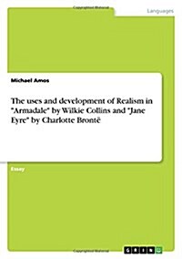 The uses and development of Realism in Armadale by Wilkie Collins and Jane Eyre by Charlotte Bront? (Paperback)