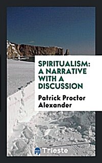 Spiritualism a Narrative with a Discussion (Paperback)