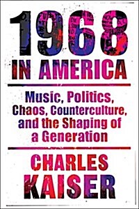 Nineteen Sixty-Eight in America: Music, Politics, Chaos, Counterculture, and the Shaping of a Generation (Paperback)