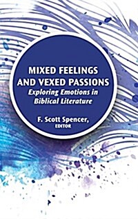 Mixed Feelings and Vexed Passions: Exploring Emotions in Biblical Literature (Hardcover)