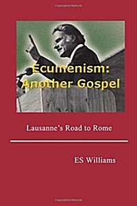 Ecumenism: Another Gospel: Lausannes Road to Rome (Paperback)