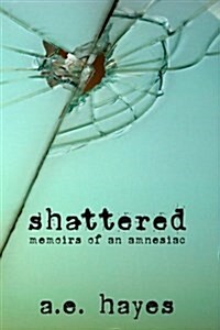 Shattered: Memoirs of an Amnesiac (Paperback)