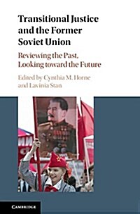 Transitional Justice and the Former Soviet Union : Reviewing the Past, Looking toward the Future (Hardcover)