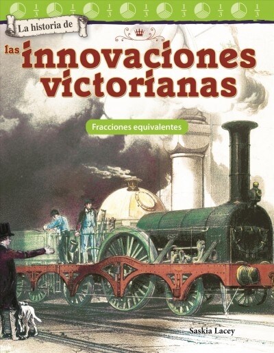 La Historia de Las Innovaciones Victorianas: Fracciones Equivalentes (Paperback)