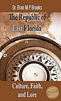 The Republic of East Florida: Culture, Faith, and Lore (Hardcover)