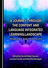 A Journey Through the Content and Language Integrated Learning Landscape: Problems and Prospects (Hardcover)