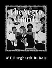 The Negro Church: Report of a Social Study Made Under the Direction of Atlanta University; Together with the Proceedings of the Eighth C (Paperback)