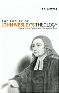 The Future of John Wesleys Theology (Hardcover)
