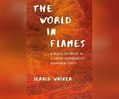 The World in Flames: A Black Boyhood in a White Supremacist Doomsday Cult (Audio CD)