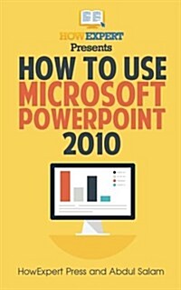 How to Use Microsoft PowerPoint 2010: Your Step-By-Step Guide to Using Microsoft PowerPoint 2010 (Paperback)