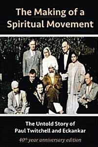 The Making of a Spiritual Movement: The Untold Story of Paul Twitchell and Eckankar (Paperback)