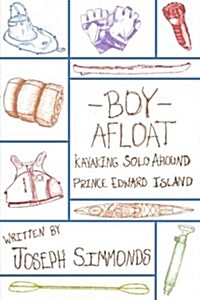 Boy Afloat: Kayaking Solo Around Prince Edward Island (Paperback)