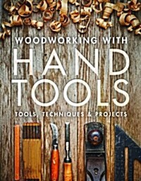 Woodworking with Hand Tools: Tools, Techniques & Projects (Paperback)