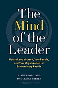 The Mind of the Leader: How to Lead Yourself, Your People, and Your Organization for Extraordinary Results (Hardcover)
