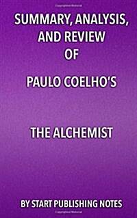 Summary, Analysis, and Review of Paulo Coelhos the Alchemist (Paperback)