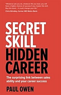 Secret Skill, Hidden Career : The surprising link between sales ability and your career success (Paperback)