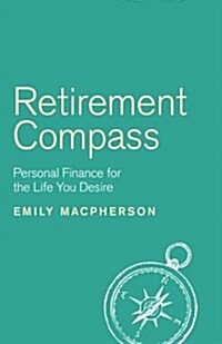 Retirement Compass: Personal Finance for the Life You Desire (Paperback)