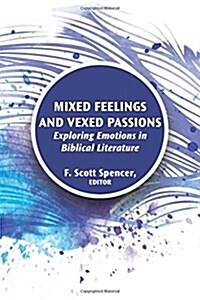 Mixed Feelings and Vexed Passions: Exploring Emotions in Biblical Literature (Paperback)