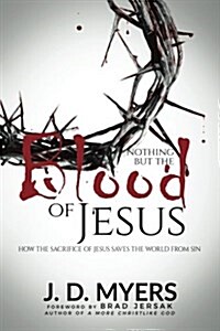 Nothing But the Blood of Jesus: How the Sacrifice of Jesus Saves the World from Sin (Paperback)