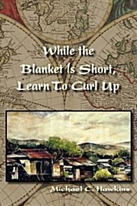 While the Blanket Is Short, Learn to Curl Up (Paperback)