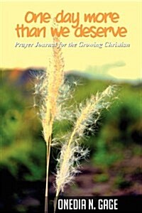 One Day More Than We Deserve: Prayer Journal for the Growing Christian (Paperback)