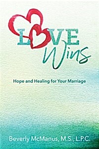 Love Wins: Hope and Healing for Your Marriage (Paperback)