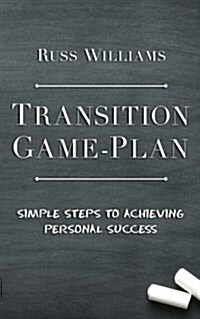 Transition Game-Plan: Simple Steps to Achieving Personal Success (Paperback)