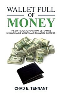 Wallet Full of Money: The Critical Factors That Determine Unimaginable Wealth and Financial Success (Paperback)