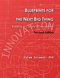 Blueprints for the Next Big Thing: Building a Culture of Innovation (Paperback)