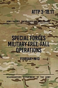 Attp 3-18.11 Special Forces Military Free-Fall Operations: October 2011 (Paperback)