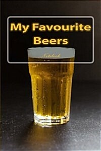 My Favourite Beers: Notebook - The Best Beers in the World (Paperback)