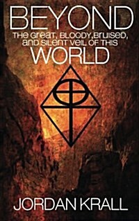 Beyond the Great, Bloody, Bruised, and Silent Veil of This World (Paperback)