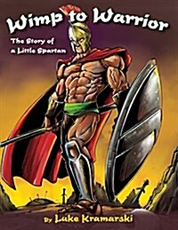 Wimp to Warrior: The Story of a Little Spartan (Paperback)